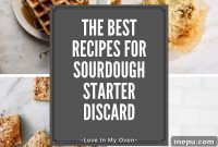 From Scraps to Snacks Sourdough Discard Recipes
